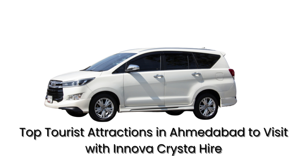 Top Tourist Attractions in Ahmedabad to Visit with Innova Crysta Hire