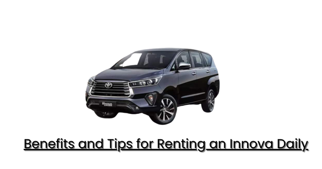 Benefits and Tips for Renting an Innova Daily
