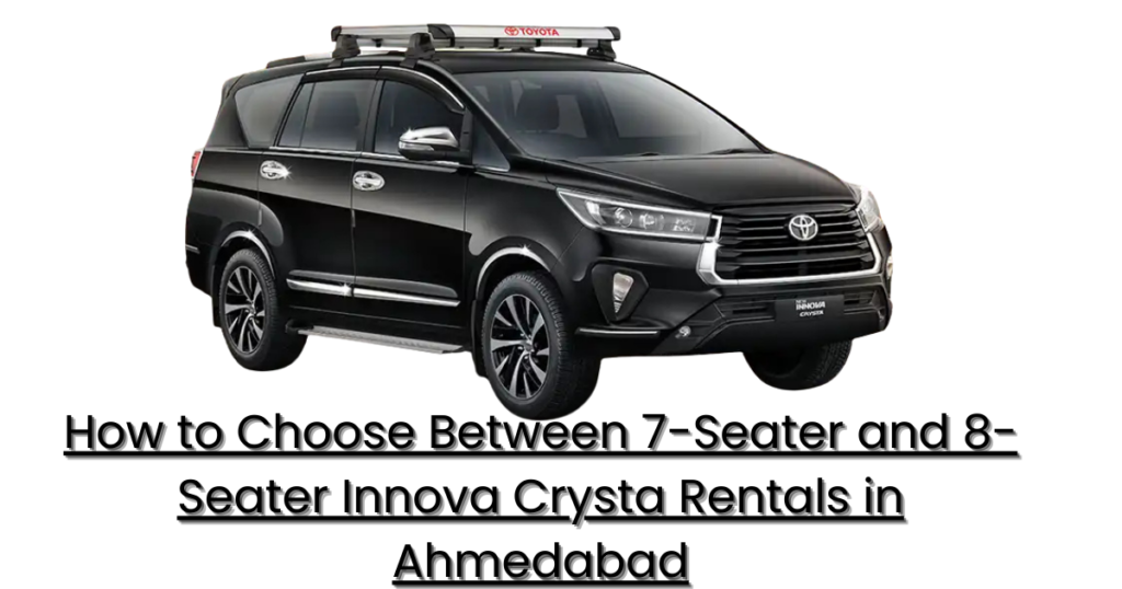 How to Choose Between 7-Seater and 8-Seater Innova Crysta Rentals in Ahmedabad